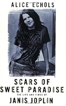 Scars of Sweet Paradise: The Life and Times of Janis Joplin