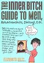 The Inner Bitch Guide to Men, Relationships, Dating, Etc., 2E