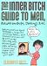 The Inner Bitch Guide to Men, Relationships, Dating, Etc., 2E