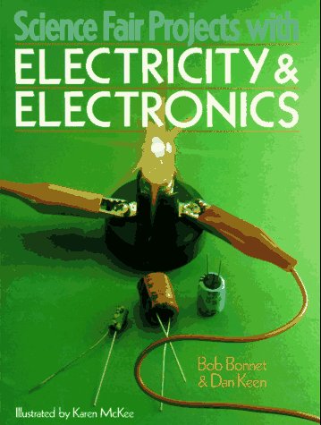 Science Fair Projects With Electricity and Electronics: Electricity and Electronics (Science Fair Projects)