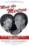 Meet the Mertzes: The Life Stories of I Love Lucys Other Couple