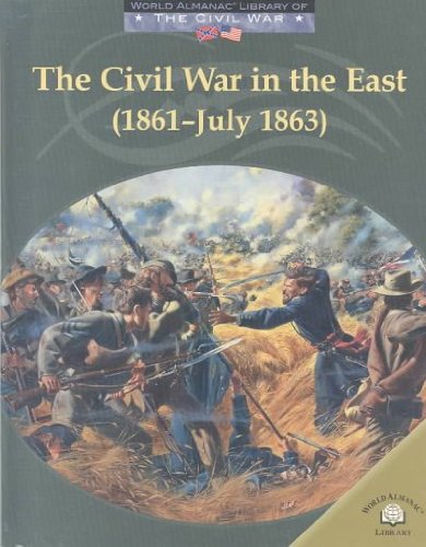 The Civil War in the East (1861-July 1863) (World Almanac Library of the Civil War)
