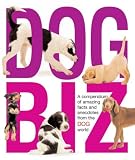 Dog Biz: A Compendium of Amazing Facts and Anecdotes from the Dog World
