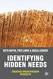 Identifying hidden needs : creating breakthrough products