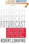 Futurecast: How Superpowers, Populations, and Globalization Will Change the Way You Live and Work