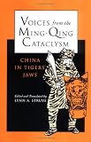 Voices from the Ming-Qing Cataclysm: China in Tigers` Jaws