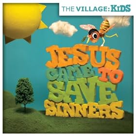 The Village: Kids - Jesus Came To Save Sinners
