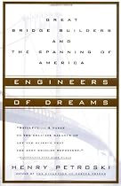Engineers of Dreams: Great Bridge Builders and the Spanning of America