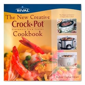 The New Creative Crock Pot Stoneware Slow Cooker Cookbook by Rival