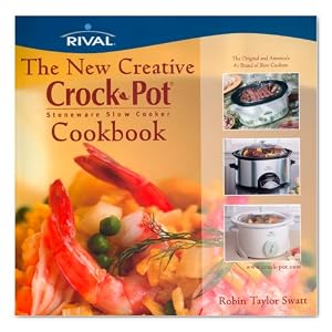 The New Creative Crock Pot Stoneware Slow Cooker Cookbook by Rival
