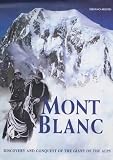 Mont Blanc : discovery and conquest of the giant of the Alps