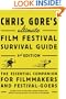 Chris Gore's Ultimate Film Festival Survival Guide, 4th edition: The Essential Companion for Filmmakers and Festival-Goers (Chris Gore's Ultimate Flim Festival Survival Guide)