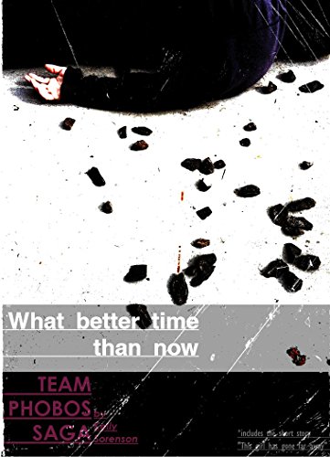 What better time than now (Team Phobos Saga Book 2), by Kelly Sorenson