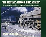 An artist among the ashes : a photographic record at the very end of Southern Region steam