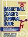 Basketball Coach's Survival Guide: Practical Techniques and Materials for Building an Effective Program and a Winning Team