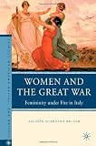 Women and the Great War: Femininity under Fire in Italy (Italian and Italian American Studies)