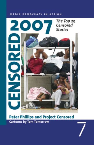 Censored 2007: The Top 25 Censored Stories (Censored: The News That Didn