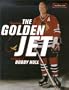 Remembering the Golden Jet: A Celebration of Bobby Hull