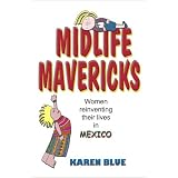 Midlife Mavericks: Women Reinventing Their Lives in Mexico