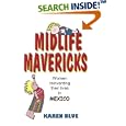 Midlife Mavericks: Women reinventing their lives in Mexico by Karen Blue