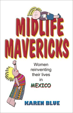 Midlife Mavericks Women reinventing their lives in Mexico