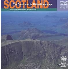 Scotland: The Creation of Its Natural Landscape (Landscape Fashioned by Geology)