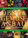 Obst- und Gemueseanbau: Die praktische Enzyklopaedie. 150 Obst-, Gemuese- und Kraeuterarten. Mit ausfuehrlichen Pflanzenportraets: Standort, Boden, Aussaat, ... Tipps zu Lagerung und Schaedlingsbekaempfung