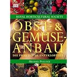 Obst- und Gem�seanbau: Die praktische Enzyklop�die. 150 Obst-, Gem�se- und Kr�uterarten. Mit ausf�hrlichen Pflanzenportr�ts: Standort, Boden, Aussaat, ... Tipps zu Lagerung und Sch�dlingsbek�mpfungvon "Michael Pollock"