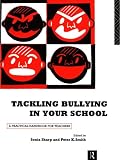 Tackling Bullying in Your School: A Practical Handbook for Teachers