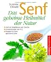 Senf - Das geheime Heilmittel der Natur: Senf als Heilpflanze und Gew�rz - Anwendungen von A bis Z