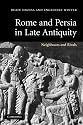 Rome and Persia in Late Antiquity: Neighbours and Rivals