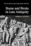 Rome and Persia in Late Antiquity: Neighbours and Rivals