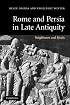 Rome and Persia in Late Antiquity: Neighbours and Rivals