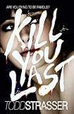 Kill you last