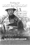 Finding the Lost Battalion: Beyond the Rumors, Myths and Legends of America's Famous WW1 Epic