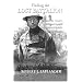 Finding the Lost Battalion: Beyond the Rumors, Myths and Legends of America's Famous WW1 Epic