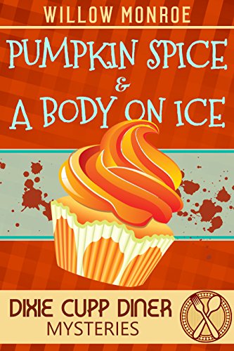 Pumpkin Spice & A Body On Ice: A Dixie Cupp Diner Mystery