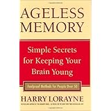 ageless memory simple secrets for keeping your brain young foolproof methods for people over 50
