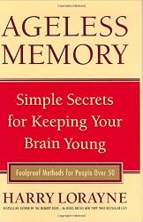 Ageless Memory: Simple Secrets for Keeping Your Brain Young - Foolproof Methods for People Over 50