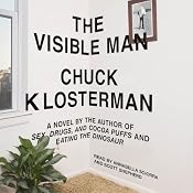 The Visible Man: A Novel | [Chuck Klosterman]