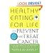 Healthy Eating for Life to Prevent and Treat Cancer