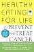 Healthy Eating for Life to Prevent and Treat Cancer