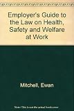 The employer's guide to the law on health, safety and welfare at work