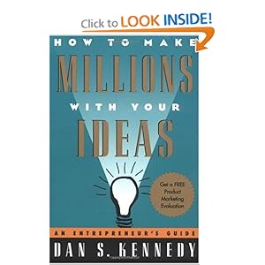 How to Make Millions with Your Ideas - Dan Kennedy