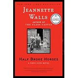 Half Broke Horses: A True-Life Novel ~ Jeannette Walls