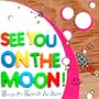 See You On The Moon!