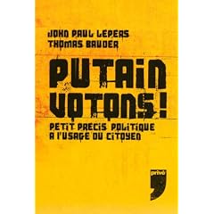 Putain votons ! : Petit pr�cis politique � l'usage du citoyen