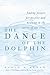 The Dance of the Dolphin : Finding Prayer, Perspective and Meaning in the Stories of Our Lives