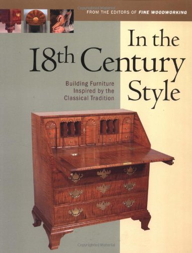 In the 18th Century Style: Building Furniture Inspired by the Classical Tradition (In The Style)