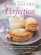 Puff Pastry Perfection: More Than 175 Recipes for Appetizers, Entrees and Sweets Made with Refrigerated Puff Pastry Dough